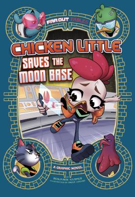 Far out fables. Chicken Little saves the moon base : a graphic novel /