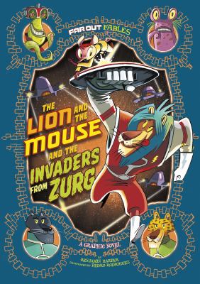 The lion and the mouse and the invaders from Zurg : a graphic novel /