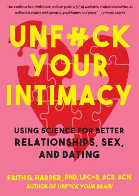 Unfuck your intimacy : using science for better relationships, sex, & dating /