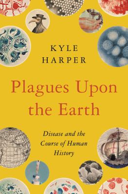 Plagues upon the earth : disease and the course of human history /
