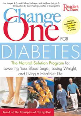 Change one for diabetes : the natural solution program for lowering your blood sugar, losing weight, and living a healthier life /