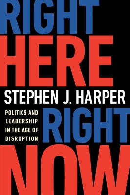 Right here right now : politics and leadership in the age of disruption /