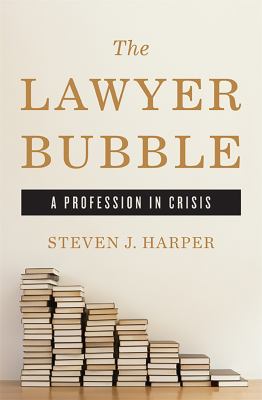 The lawyer bubble : a profession in crisis /