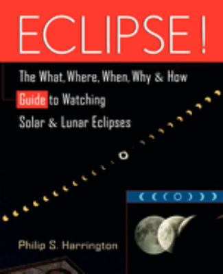 Eclipse! : the what, where, when, why, and how guide to watching solar and lunar eclipses /