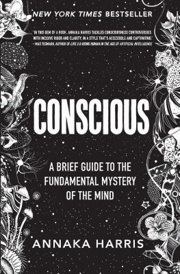 Conscious : a brief guide to the fundamental mystery of the mind /