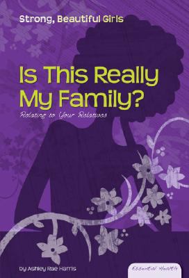 Is this really my family? : relating to your relatives /