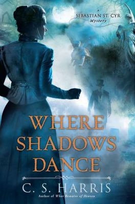Where shadows dance : a Sebastian St. Cyr mystery /