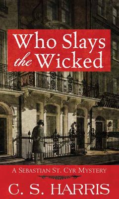Who slays the wicked : [large type] a Sebastian St. Cyr mystery /