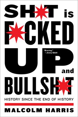 Sh*t is f*cked up and bullsh*t : history since the end of history /