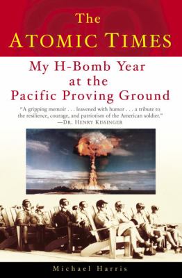 The atomic times : my H-bomb year at the Pacific Proving Ground : a memoir /