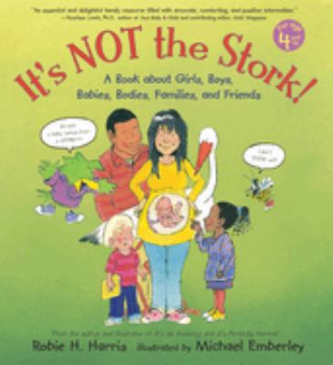 It's not the stork! : a book about girls, boys, babies, bodies, families, and friends /