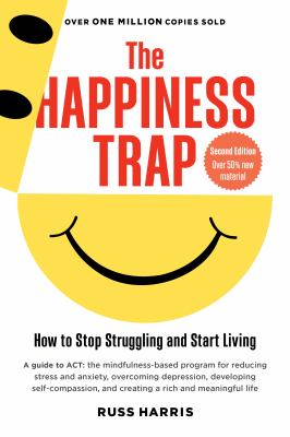 The happiness trap : how to stop struggling and start living /