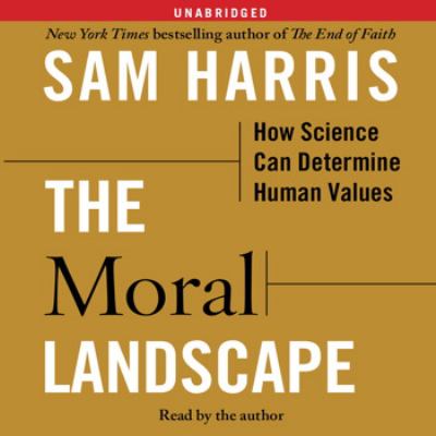 The moral landscape [compact disc, unabridged] : how science can determine human values /