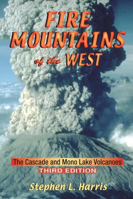 Fire mountains of the West : the Cascade and Mono Lake volcanoes /