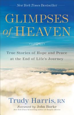 Glimpses of heaven : true stories of hope and peace at the end of life's journey /