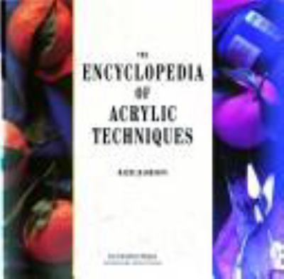 The encyclopedia of acrylic techniques /