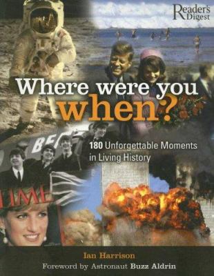 Where were you when? : 180 unforgettable moments in living history /