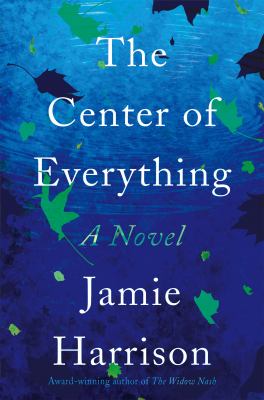 The center of everything : a novel /