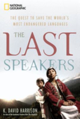 The last speakers : the quest to save the world's most endangered languages /