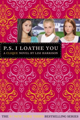 P.S. I loathe you : a Clique novel /
