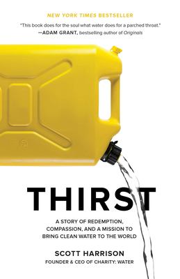Thirst : a story of redemption, compassion, and a mission to bring clean water to the world /