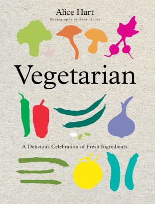 Vegetarian : a delicious celebration of fresh ingredients /