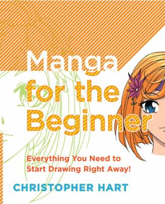 Manga for the beginner : everything you need to start drawing right away! /