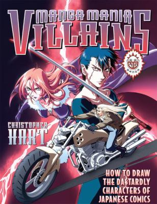 Manga mania villains : how to draw the dastardly characters of Japanese comics /