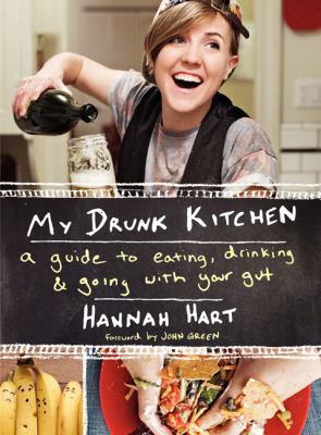 My drunk kitchen : a guide to eating, drinking & going with your gut /