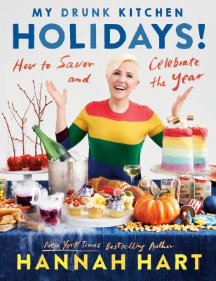 My drunk kitchen holidays! : how to savor and celebrate the year /