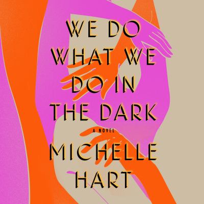 We do what we do in the dark [eaudiobook] : A novel.