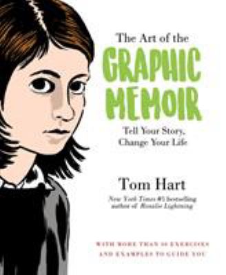 The art of the graphic memoir : tell your story, change your life /