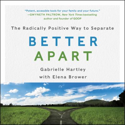 Better apart [eaudiobook] : The radically positive way to separate.