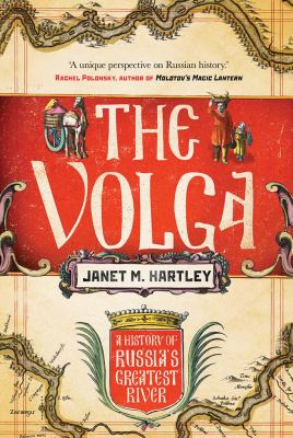 The Volga : a history of Russia's greatest river /