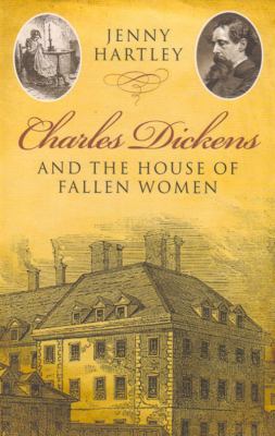 Charles Dickens and the house of fallen women /