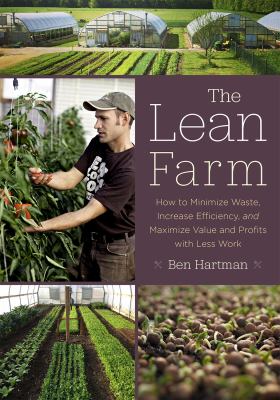 The lean farm : how to minimize waste, increase efficiency, and maximize value and profits with less work /