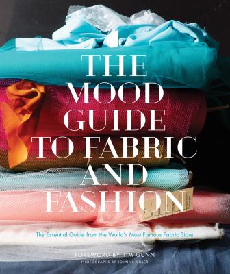 The Mood guide to fabric and fashion : the essential guide from the world's most famous fabric store /