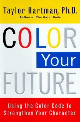 Color your future : using the color code to strengthen your character /
