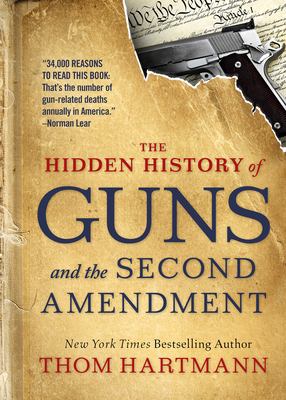 The hidden history of guns and the Second Amendment /