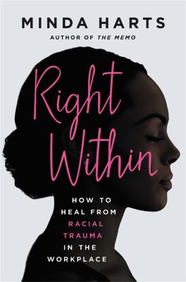 Right within : how to heal from racial trauma in the workplace /