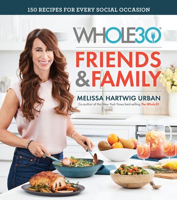 The Whole30 friends & family : 150 recipes for every social occasion /