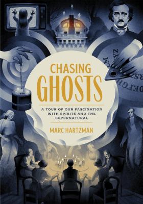 Chasing ghosts : a tour of our fascination with spirits and the supernatural /