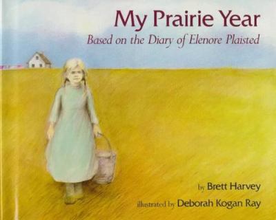My prairie year : based on the diary of Elenore Plaisted /