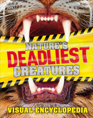 Nature's deadliest creatures : visual encyclopedia /