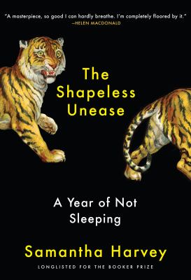 The shapeless unease : a year of not sleeping /