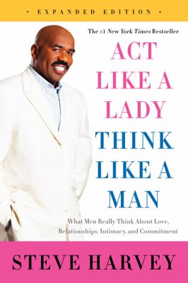 Act like a lady, think like a man : what men really think about love, relationships, intimacy, and commitment /