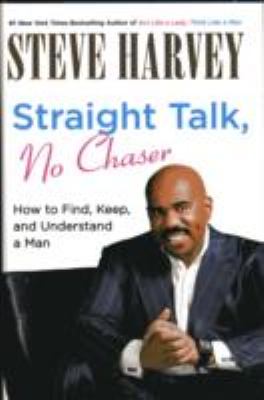 Straight talk, no chaser : how to find, keep, and understand a man /