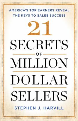 21 secrets of million-dollar sellers : America's top earners reveal the keys to sales success /