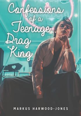 Confessions of a teenage drag king /