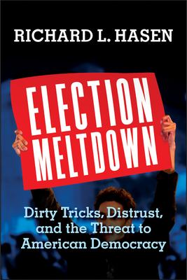 Election meltdown : dirty tricks, distrust, and the threat to American democracy /